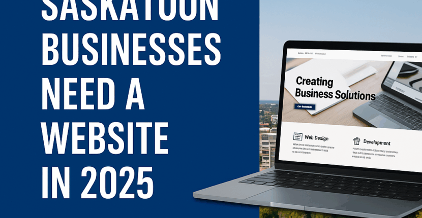 Top 5 Reasons Saskatoon Businesses Need a Website in 2025